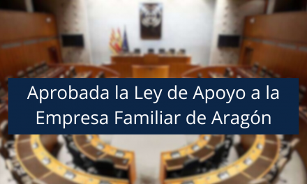 La Asociación de Empresa Familiar de Aragón celebra la aprobación de la Ley de Apoyo a la Empresa Familiar